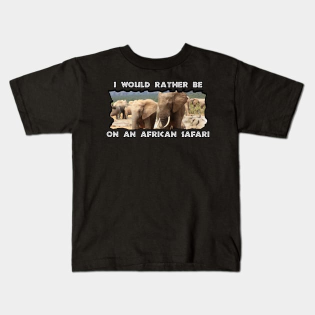 I Would Rather Be On An African Safari Elephant Siblings Kids T-Shirt by PathblazerStudios